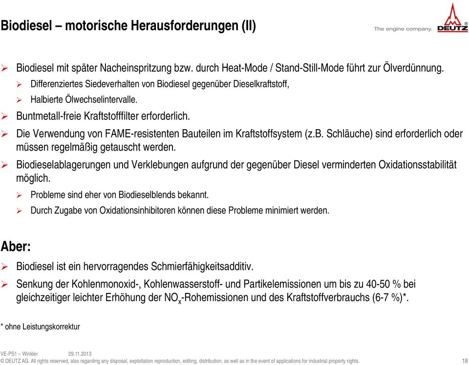 Die Verwendung von FAME-resistenten Bauteilen im Kraftstoffsystem (z.b. Schläuche) sind erforderlich oder müssen regelmäßig getauscht werden.