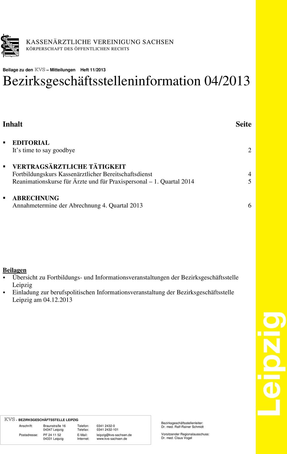 Quartal 2013 6 Beilagen Übersicht zu Fortbildungs- und Informationsveranstaltungen der Bezirksgeschäftsstelle Leipzig Einladung zur berufspolitischen Informationsveranstaltung der