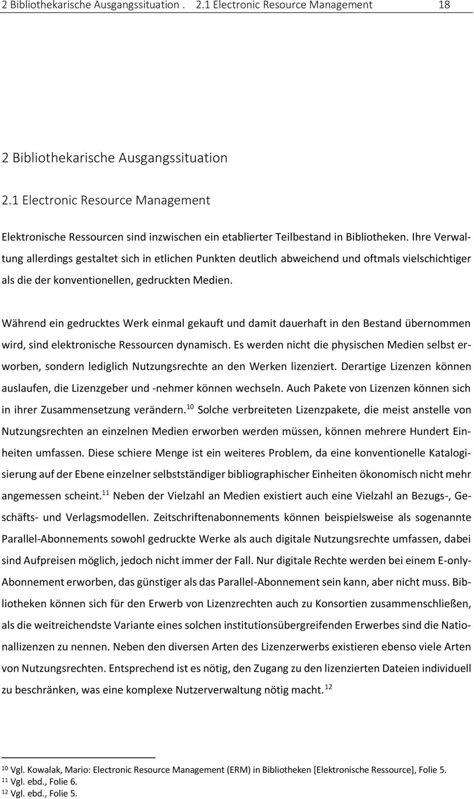 Ihre Verwaltung allerdings gestaltet sich in etlichen Punkten deutlich abweichend und oftmals vielschichtiger als die der konventionellen, gedruckten Medien.