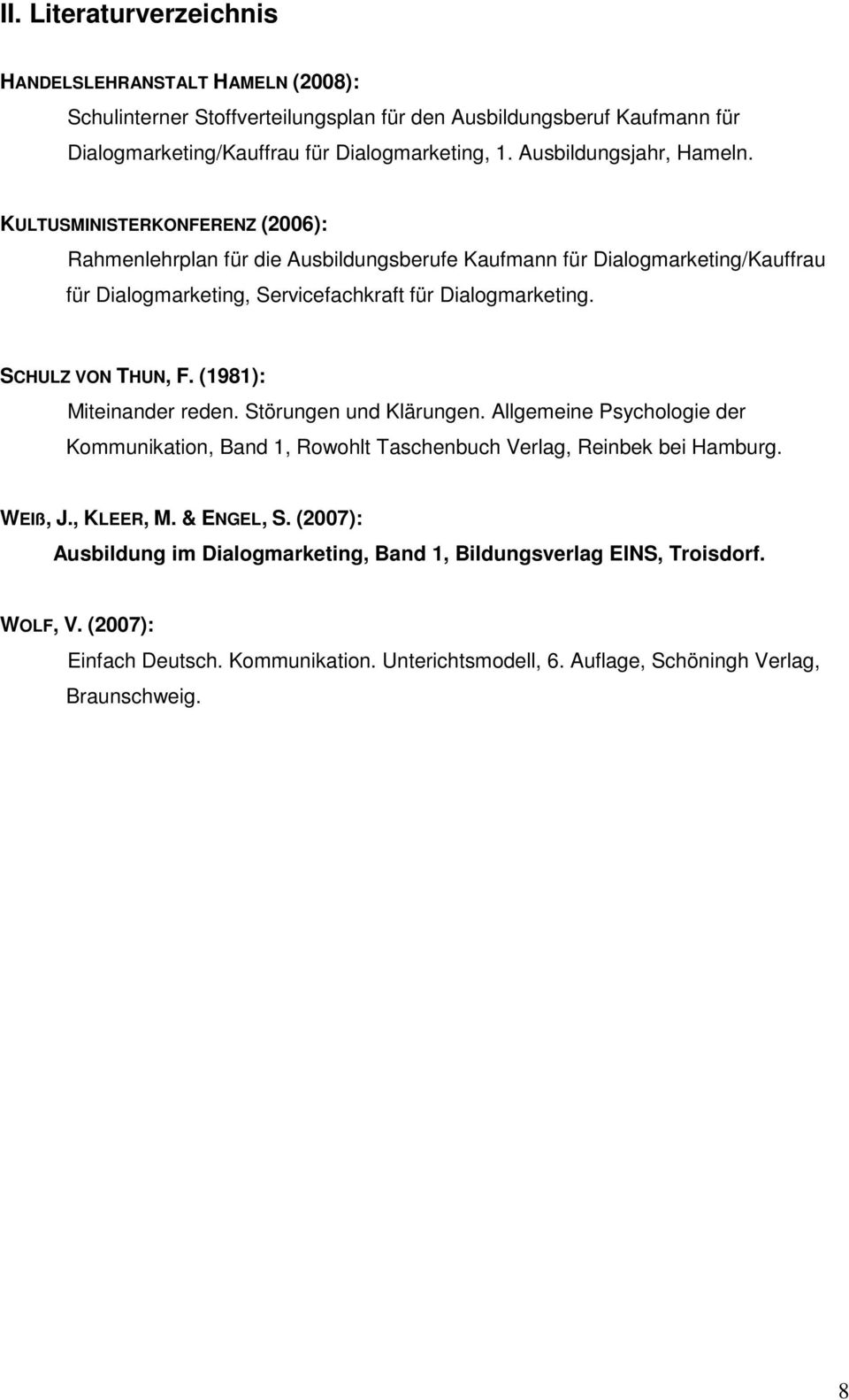 KULTUSMINISTERKONFERENZ (2006): Rahmenlehrplan für die Ausbildungsberufe Kaufmann für Dialogmarketing/Kauffrau für Dialogmarketing, Servicefachkraft für Dialogmarketing. SCHULZ VON THUN, F.
