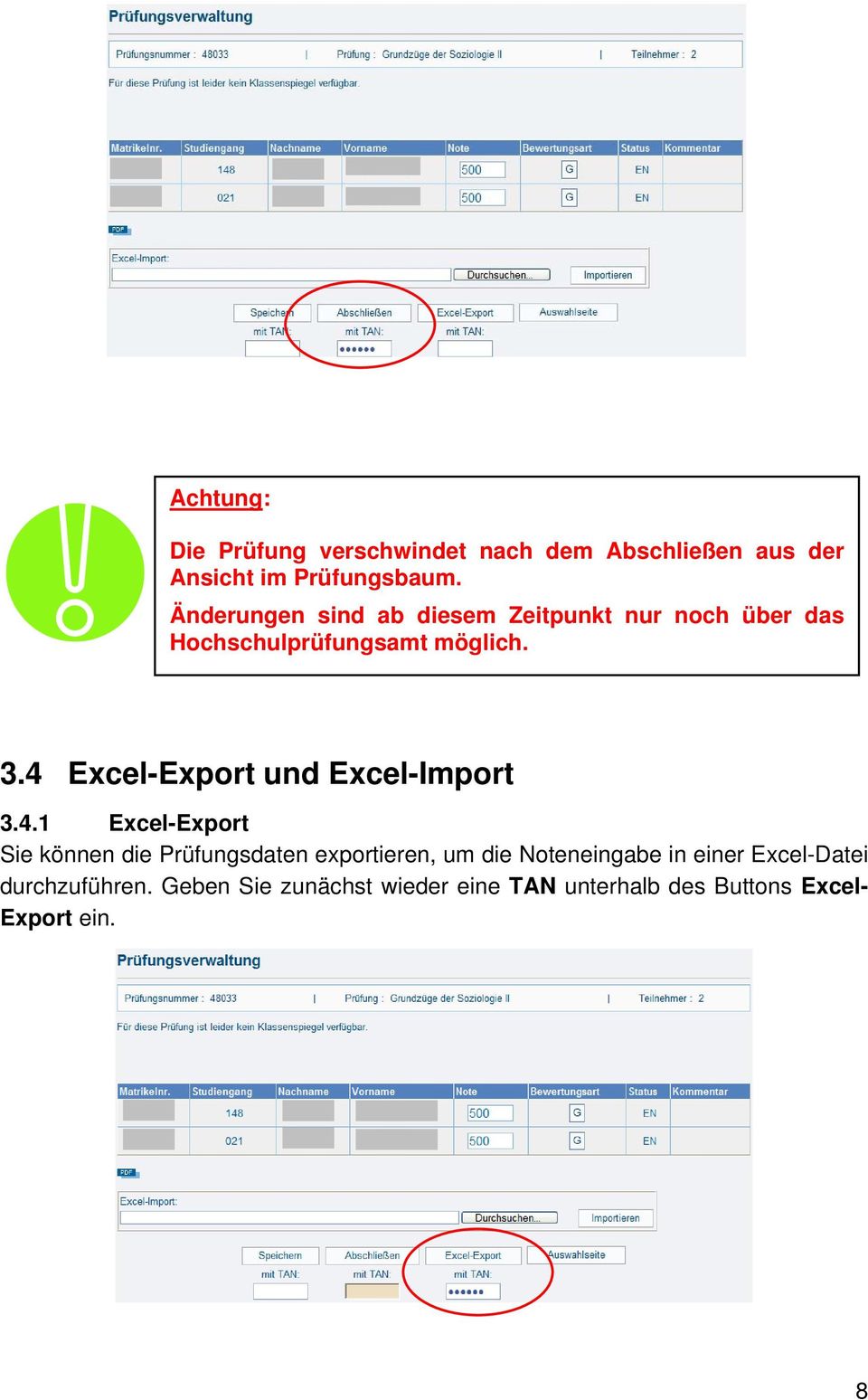 4 Excel-Export und Excel-Import 3.4.1 Excel-Export Sie können die Prüfungsdaten exportieren, um die