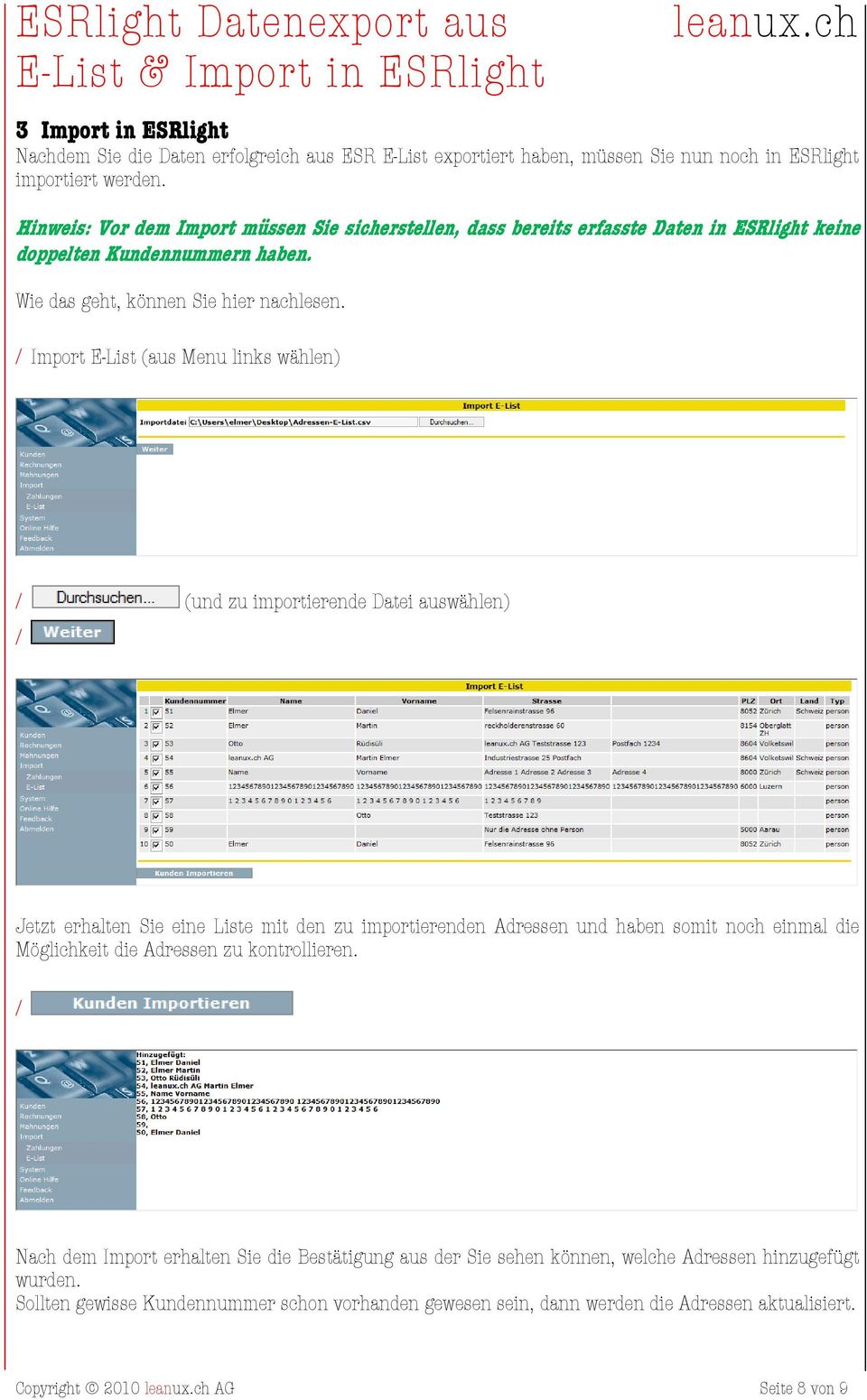 Import E-List (aus Menu links wählen) (und zu importierende Datei auswählen) Jetzt erhalten Sie eine Liste mit den zu importierenden Adressen und haben somit noch einmal die Möglichkeit die