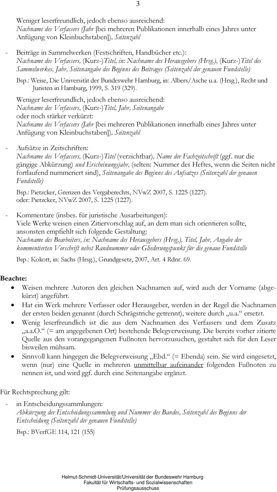 ), (Kurz-)Titel des Sammelwerkes, Jahr, Seitenangabe des Beginns des Beitrages (Seitenzahl der genauen Fundstelle) Bsp.: Weise, Die Universität der Bundeswehr Hamburg, in: Albers/Asche u.a. (Hrsg.
