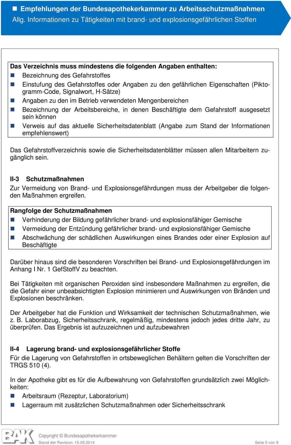 Sicherheitsdatenblatt (Angabe zum Stand der Informationen empfehlenswert) Das Gefahrstoffverzeichnis sowie die Sicherheitsdatenblätter müssen allen Mitarbeitern zugänglich sein.