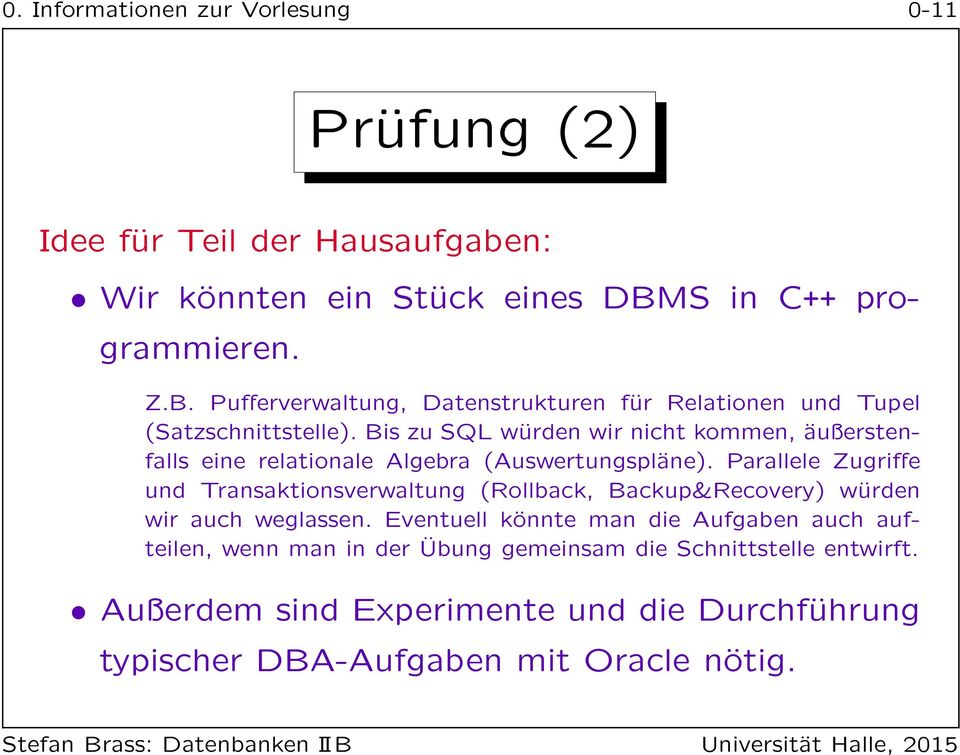 Bis zu SQL würden wir nicht kommen, äußerstenfalls eine relationale Algebra (Auswertungspläne).