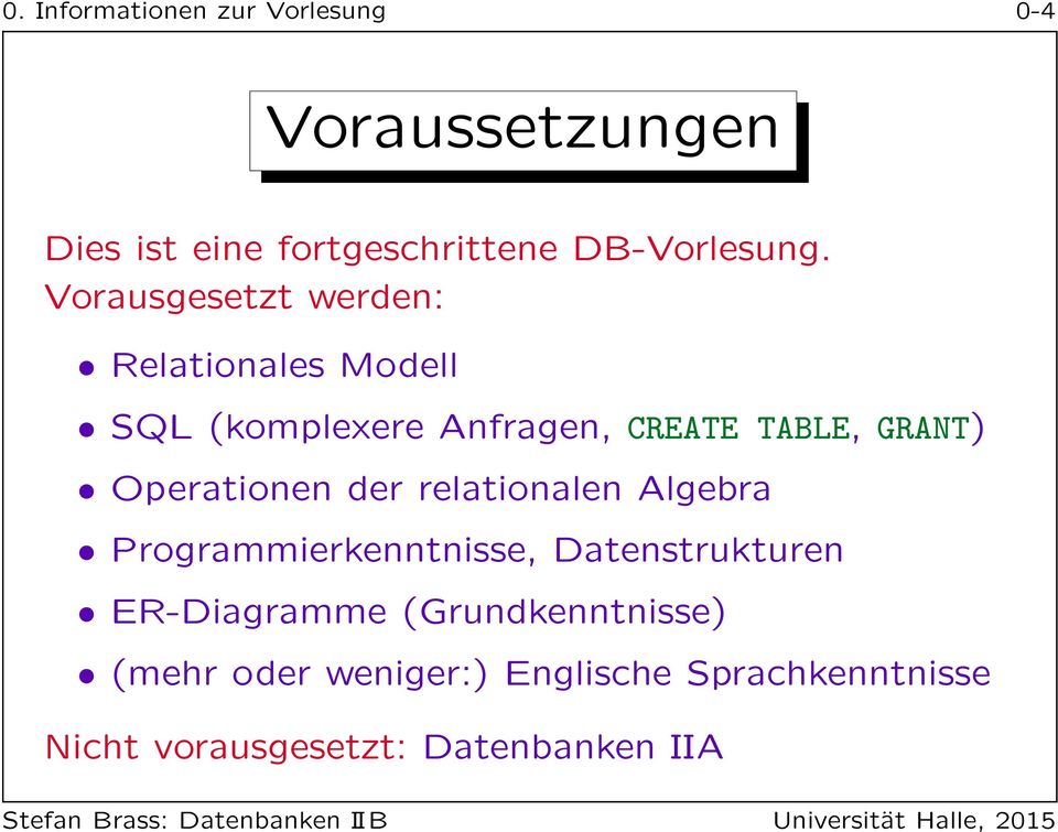 Vorausgesetzt werden: Relationales Modell SQL (komplexere Anfragen, CREATE TABLE, GRANT)