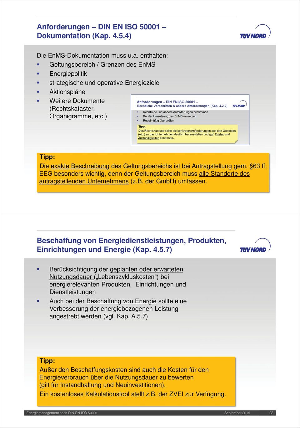 ) Die exakte Beschreibung des Geltungsbereichs ist bei Antragstellung gem. 63 ff. EEG besonders wichtig, denn der Geltungsbereich muss alle Standorte des antragstellenden Unternehmens (z.b. der GmbH) umfassen.