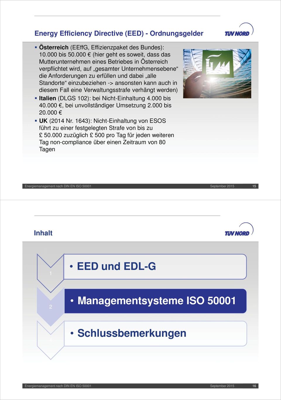 einzubeziehen -> ansonsten kann auch in diesem Fall eine Verwaltungsstrafe verhängt werden) Italien (DLGS 102): bei Nicht-Einhaltung 4.000 bis 40.000, bei unvollständiger Umsetzung 2.