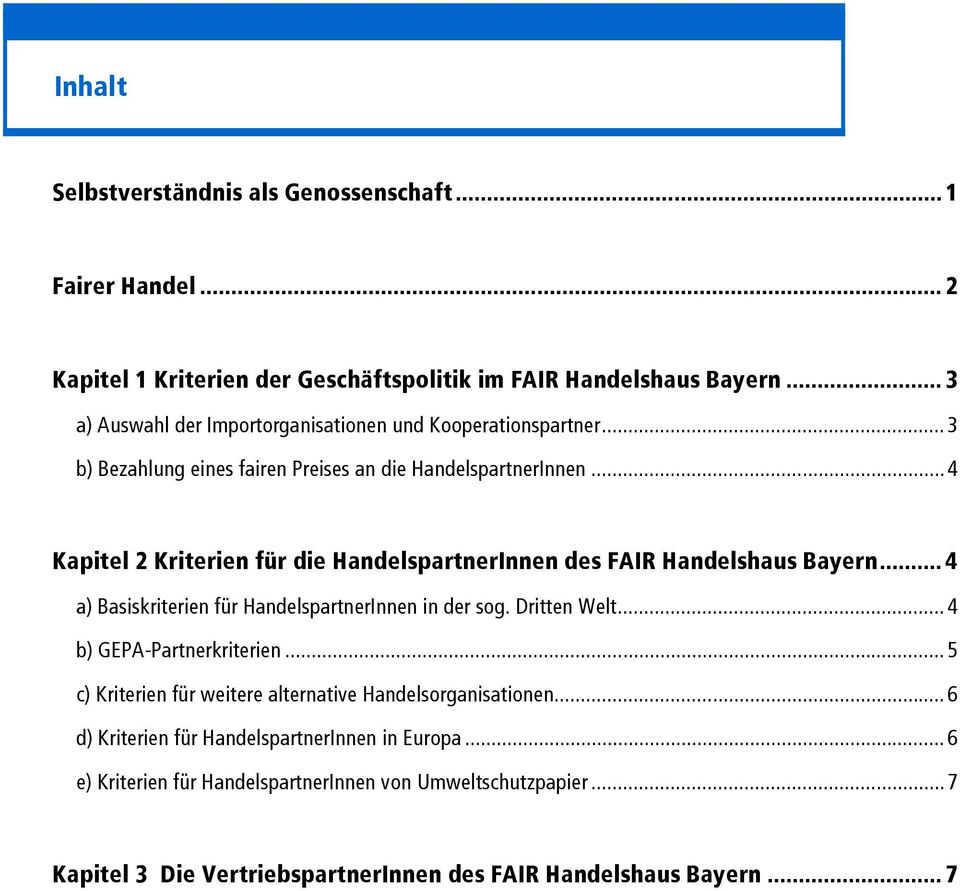 ..4 Kapitel 2 Kriterien für die HandelspartnerInnen des FAIR Handelshaus Bayern... 4 a) Basiskriterien für HandelspartnerInnen in der sog. Dritten Welt.