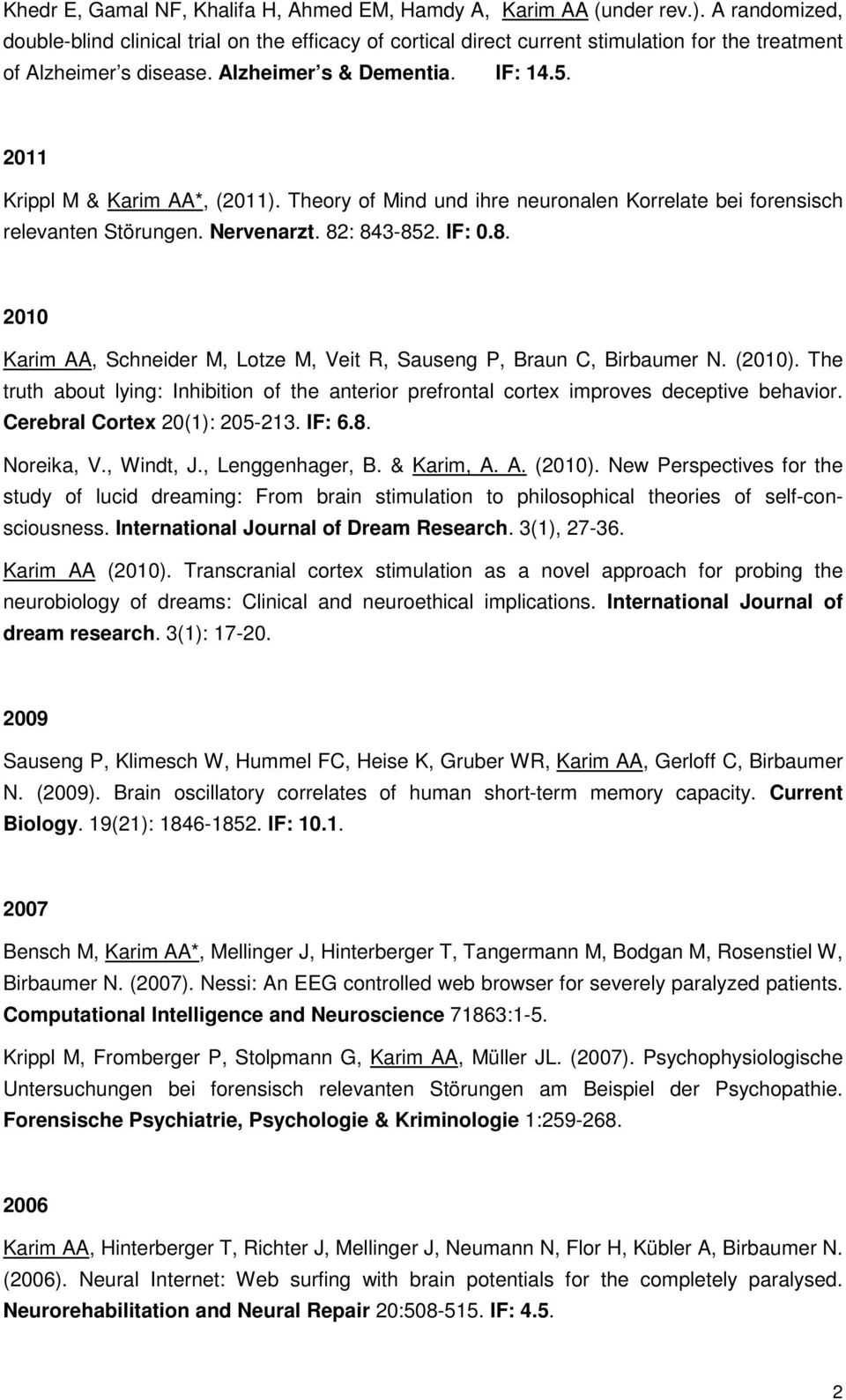 2011 Krippl M & Karim AA*, (2011). Theory of Mind und ihre neuronalen Korrelate bei forensisch relevanten Störungen. Nervenarzt. 82