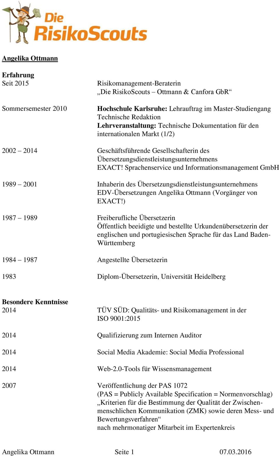 Sprachenservice und Informationsmanagement GmbH 1989 2001 Inhaberin des Übersetzungsdienstleistungsunternehmens EDV-Übersetzungen (Vorgänger von EXACT!