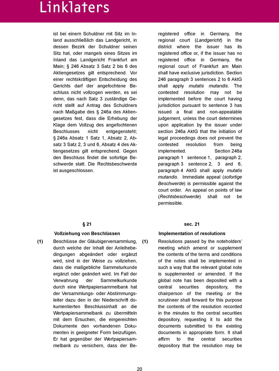 Vor einer rechtskräftigen Entscheidung des Gerichts darf der angefochtene Beschluss nicht vollzogen werden, es sei denn, das nach Satz 3 zuständige Gericht stellt auf Antrag des Schuldners nach