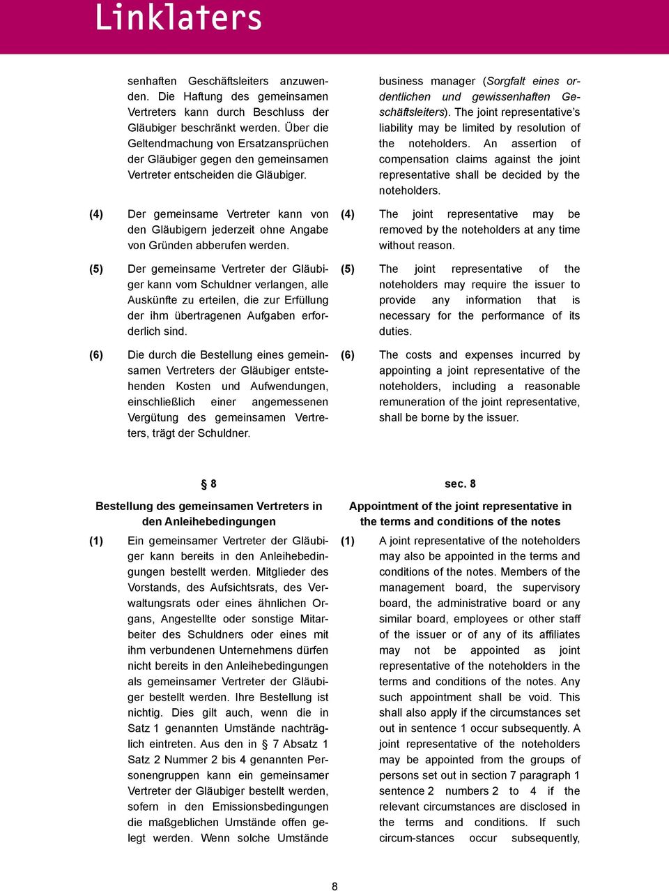 (4) Der gemeinsame Vertreter kann von den Gläubigern jederzeit ohne Angabe von Gründen abberufen werden.