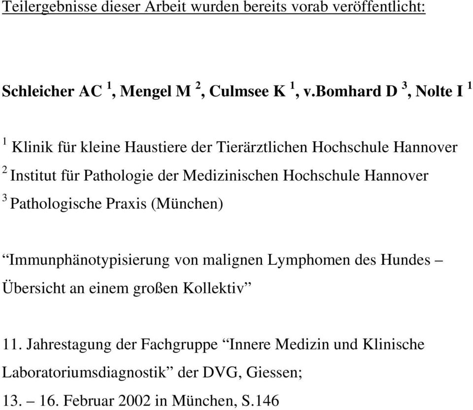 Medizinischen Hochschule Hannover 3 Pathologische Praxis (München) Immunphänotypisierung von malignen Lymphomen des Hundes Übersicht