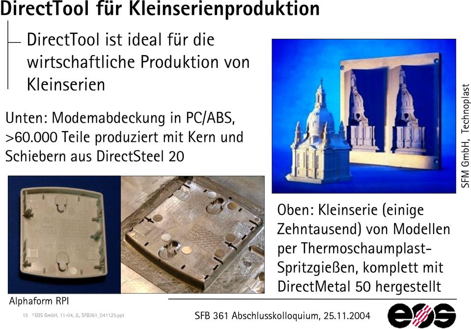 000 Teile produziert mit Kern und Schiebern aus DirectSteel 20 SFM GmbH, Technoplast Alphaform RPI Oben: