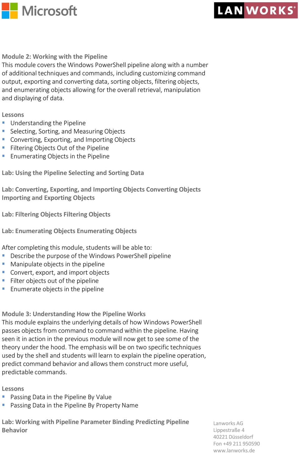 Understanding the Pipeline Selecting, Sorting, and Measuring Objects Converting, Exporting, and Importing Objects Filtering Objects Out of the Pipeline Enumerating Objects in the Pipeline Lab: Using