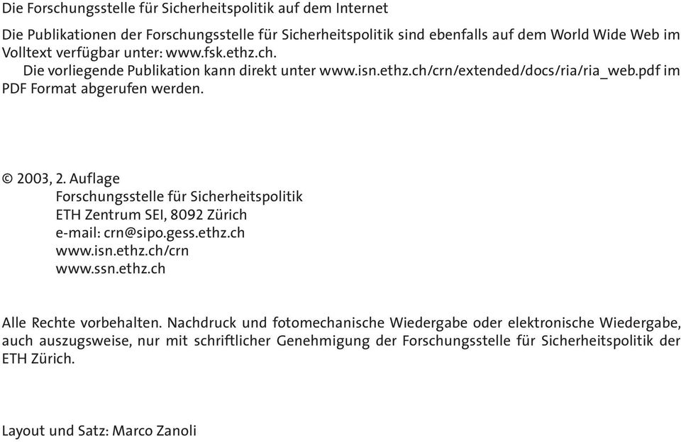 Auflage Forschungsstelle für Sicherheitspolitik ETH Zentrum SEI, 8092 Zürich e-mail: crn@sipo.gess.ethz.ch www.isn.ethz.ch/crn www.ssn.ethz.ch Alle Rechte vorbehalten.