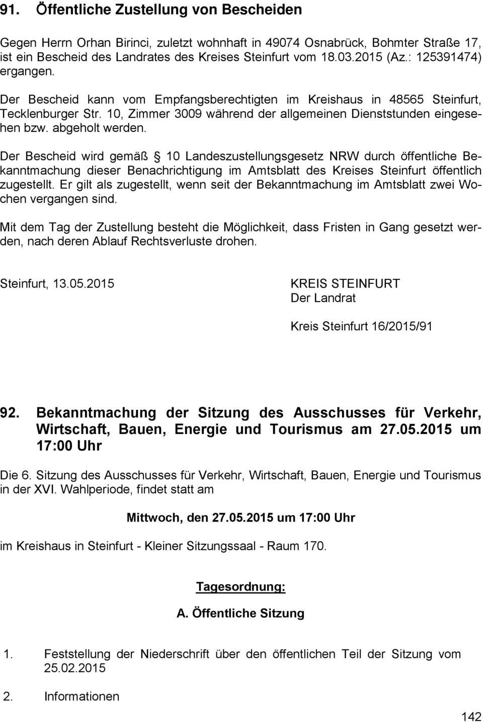 abgeholt werden. Der Bescheid wird gemäß 10 Landeszustellungsgesetz NRW durch öffentliche Bekanntmachung dieser Benachrichtigung im Amtsblatt des Kreises Steinfurt öffentlich zugestellt.