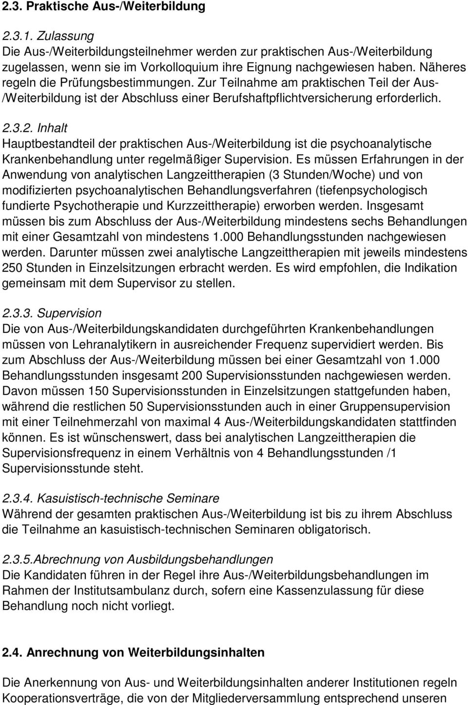 3.2. Inhalt Hauptbestandteil der praktischen Aus-/Weiterbildung ist die psychoanalytische Krankenbehandlung unter regelmäßiger Supervision.