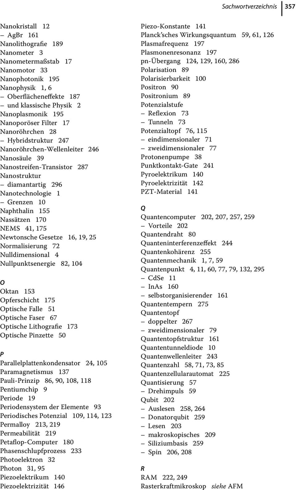 Grenzen 10 Naphthalin 155 Nassätzen 170 NEMS 41, 175 Newtonsche Gesetze 16, 19, 25 Normalisierung 72 Nulldimensional 4 Nullpunktsenergie 82, 104 O Oktan 153 Opferschicht 175 Optische Falle 51