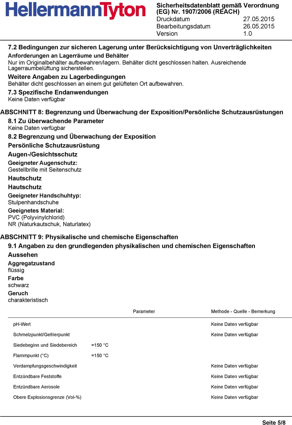 Behälter dicht geschlossen halten. Ausreichende Lagerraumbelüftung sicherstellen. Weitere Angaben zu Lagerbedingungen Behälter dicht geschlossen an einem gut gelüfteten Ort aufbewahren. 7.