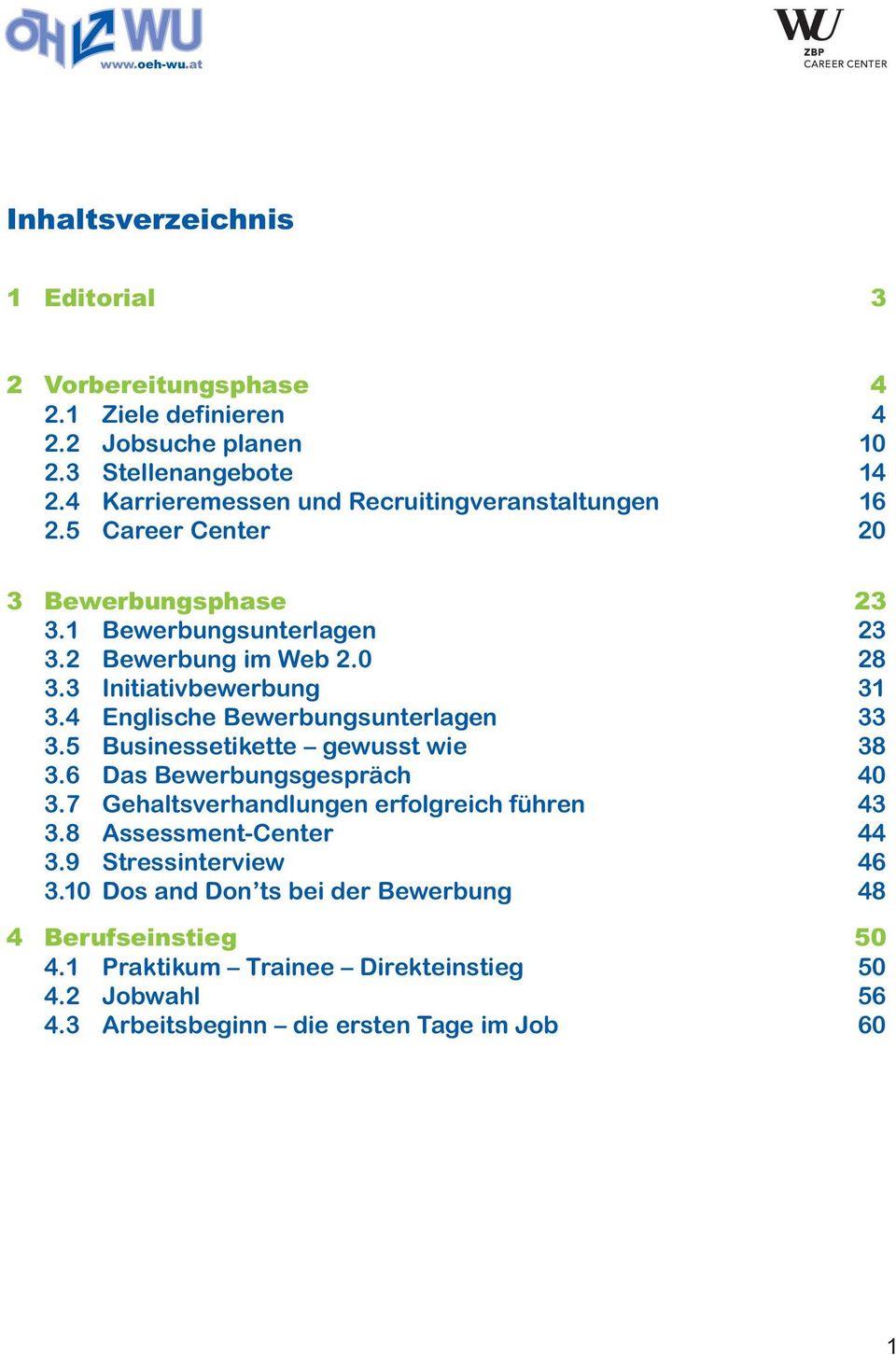 3 Initiativbewerbung 31 3.4 Englische Bewerbungsunterlagen 33 3.5 Businessetikette gewusst wie 38 3.6 Das Bewerbungsgespräch 40 3.