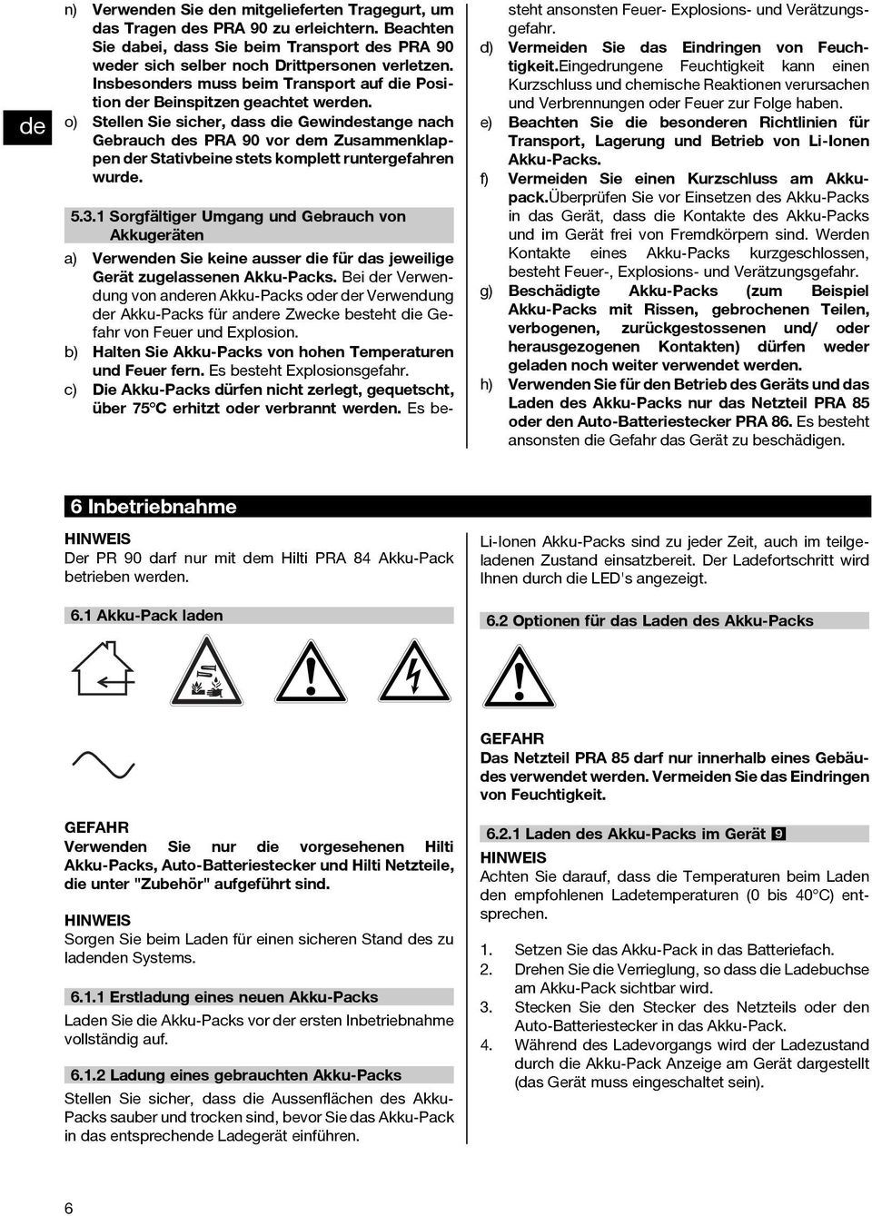 o) Stellen Sie sicher, dass die Gewindestange nach Gebrauch des PRA 90 vor dem Zusammenklappen der Stativbeine stets komplett runtergefahren wurde. 5.3.