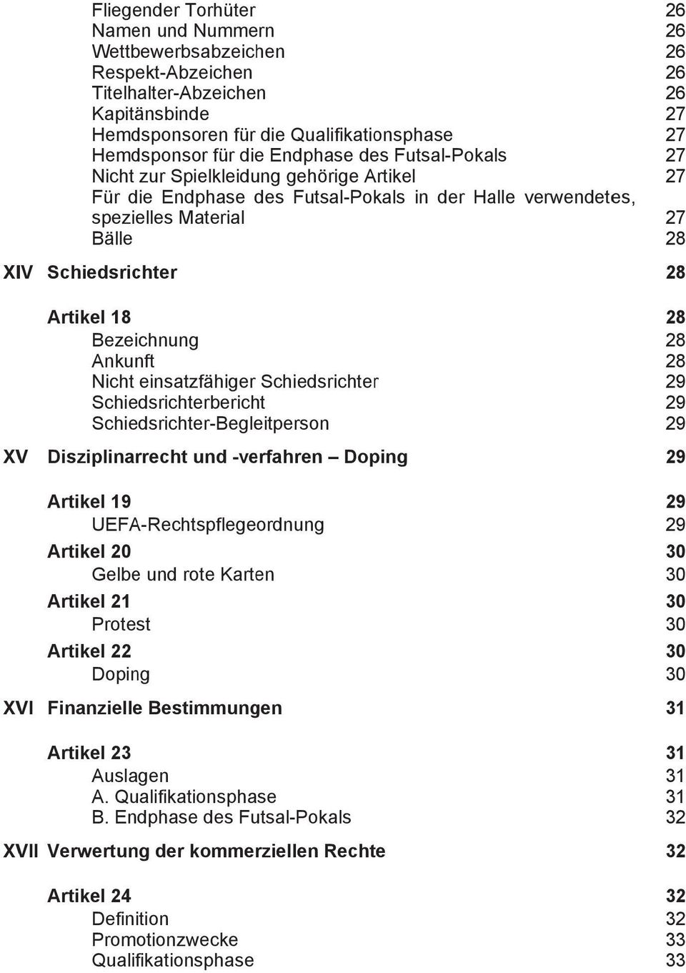 einsatzfähiger Schiedsrichterr Schiedsrichterberich Schiedsrichter-Begleitperson XV Disziplinarrecht und -verfahren Doping Artikel 19 UEFA-Rechtspflegeordnung Artikel 20 Gelbee und rote Karten