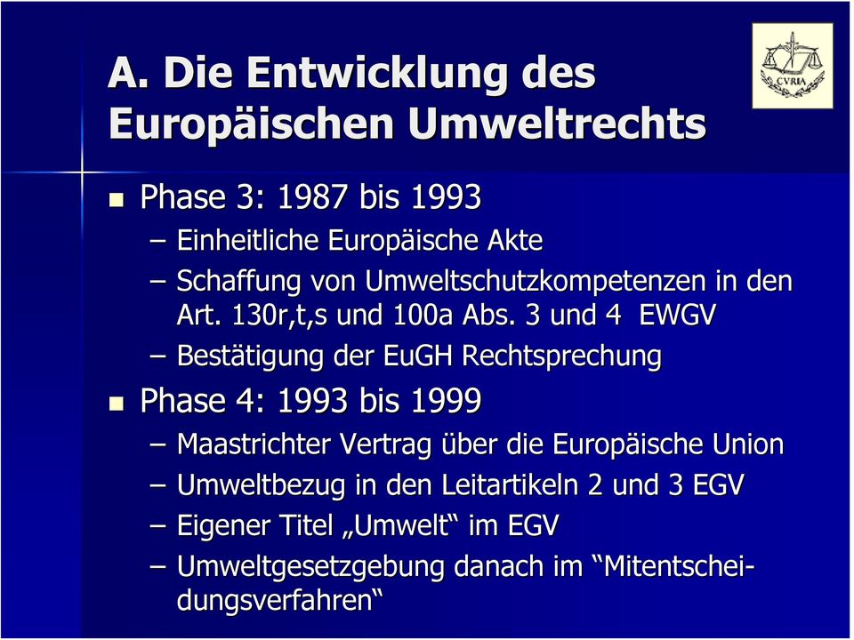 3 und 4 EWGV Bestätigung der EuGH Rechtsprechung Phase 4: 1993 bis 1999 Maastrichter Vertrag über die