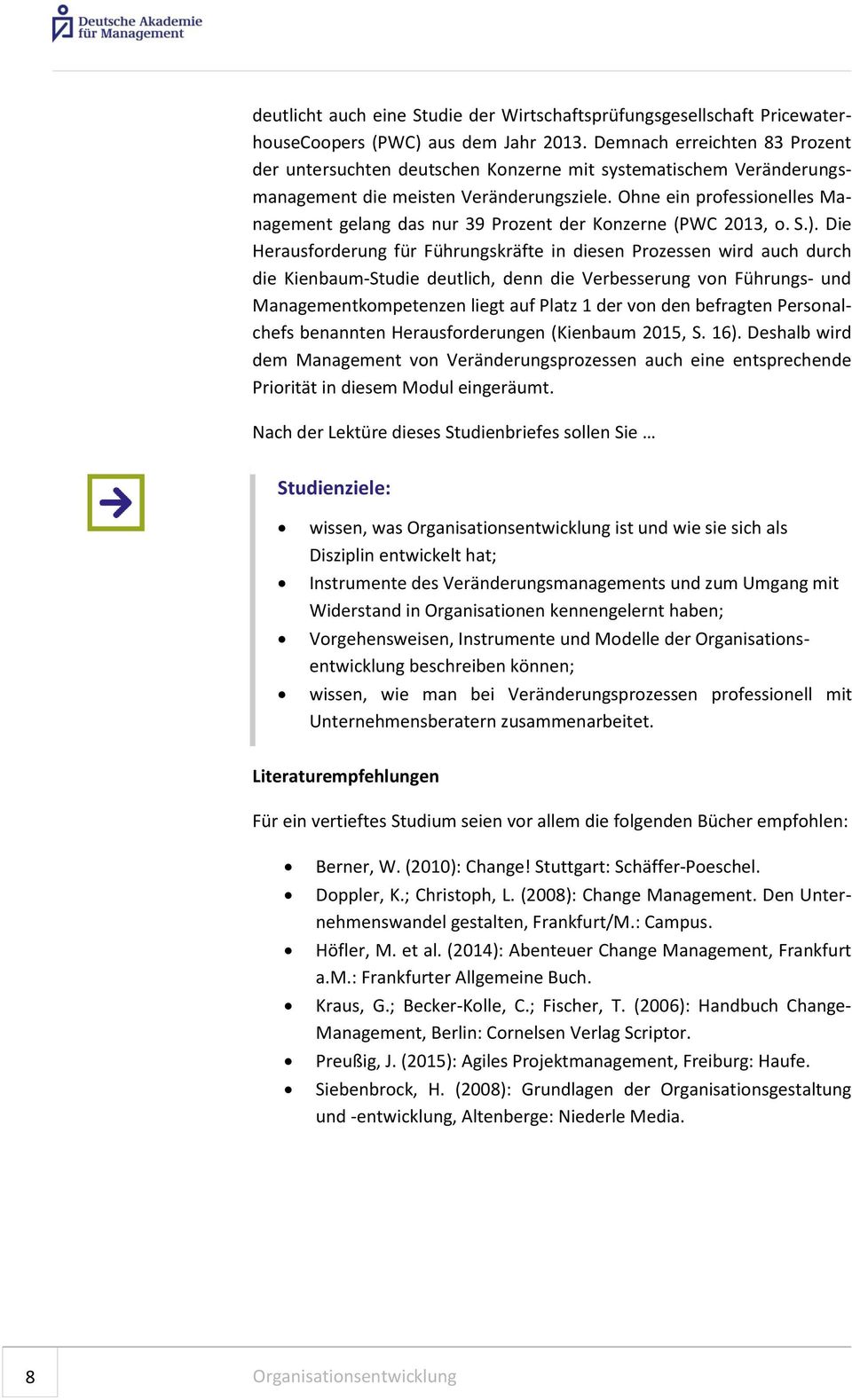 Ohne ein professionelles Management gelang das nur 39 Prozent der Konzerne (PWC 2013, o. S.).