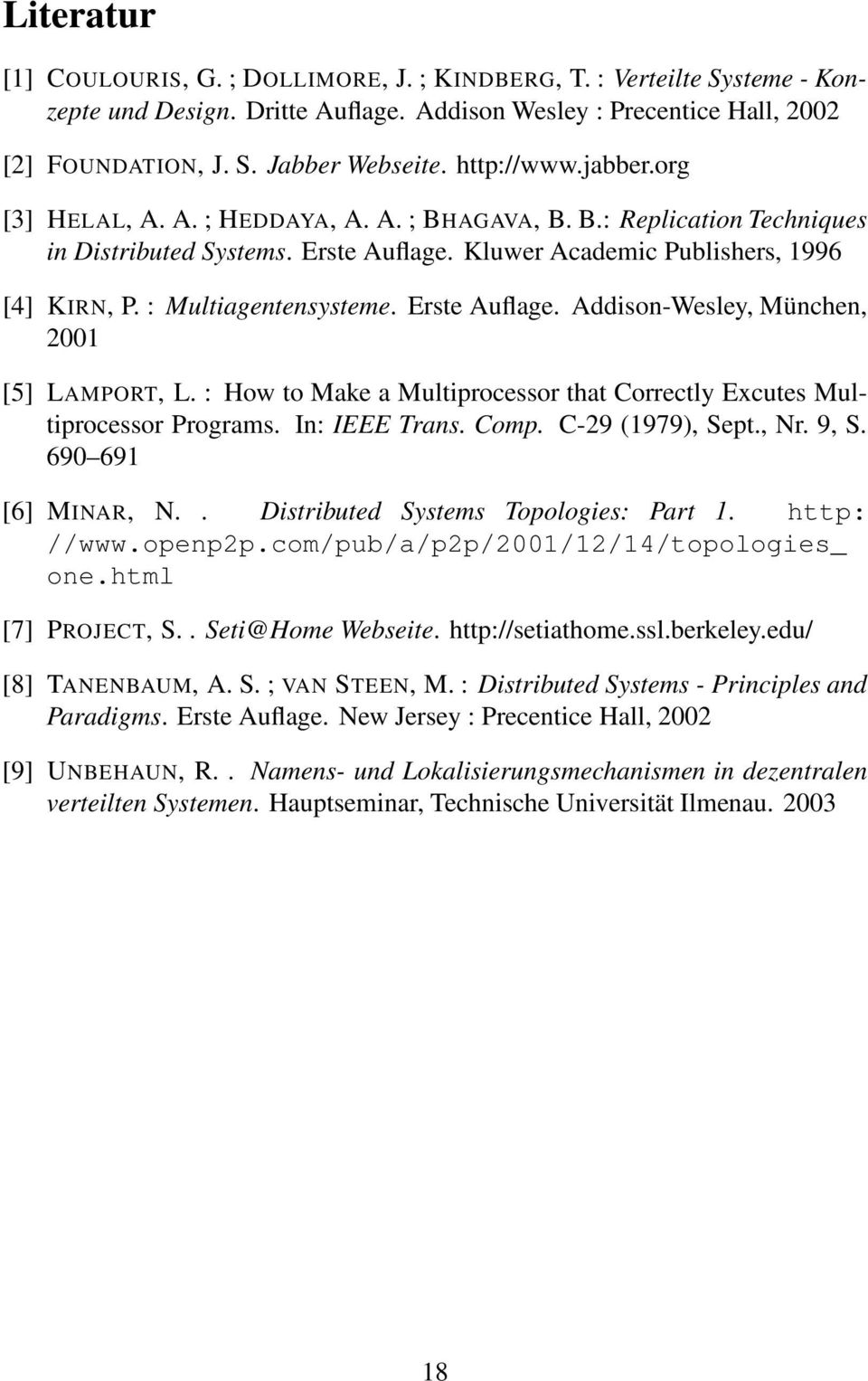 : Multiagentensysteme. Erste Auflage. Addison-Wesley, München, 2001 [5] LAMPORT, L. : How to Make a Multiprocessor that Correctly Excutes Multiprocessor Programs. In: IEEE Trans. Comp.