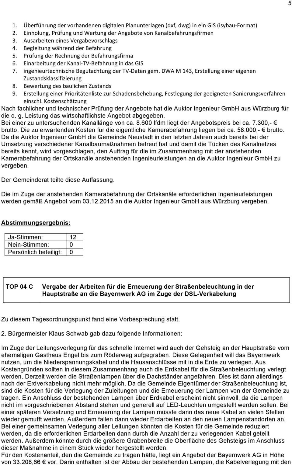 gem.!dwa!m!143,!erstellung!einer!eigenen! Zustandsklassifizierung! 8. Bewertung!des!baulichen!Zustands! 9. Erstellung!einer!Prioritätenliste!zur!Schadensbehebung,!Festlegung!der!geeigneten!