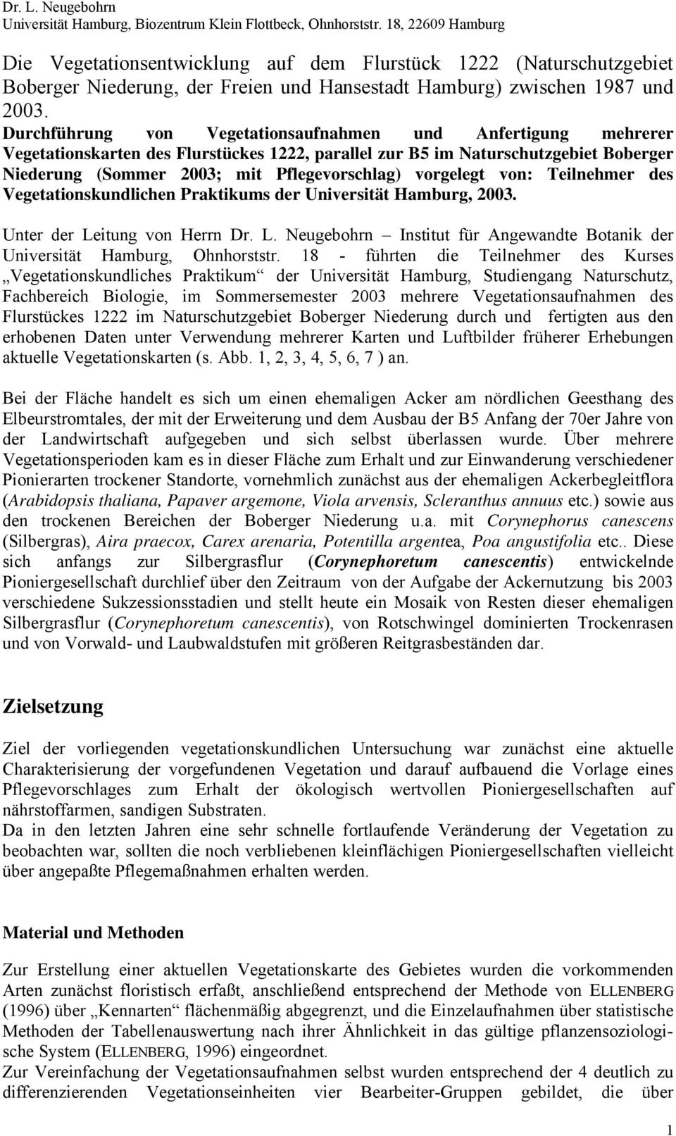 vorgelegt von: Teilnehmer des Vegetationskundlichen Praktikums der Universität Hamburg, 2003. Unter der Leitung von Herrn Dr. L. Neugebohrn Institut für Angewandte Botanik der Universität Hamburg, Ohnhorststr.
