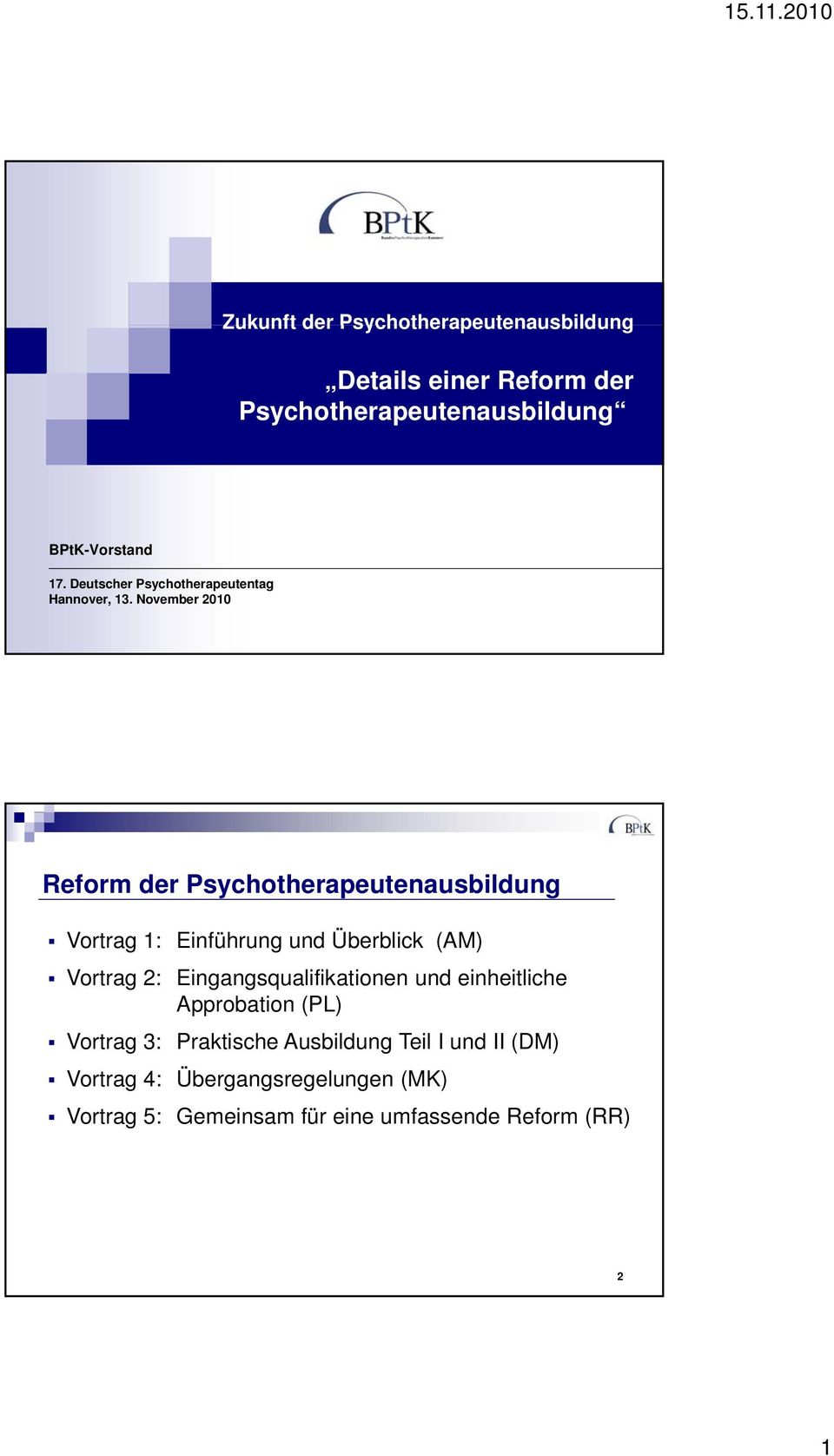 November 2010 Reform der Psychotherapeutenausbildung Vortrag 1: Einführung und Überblick (AM) Vortrag 2: