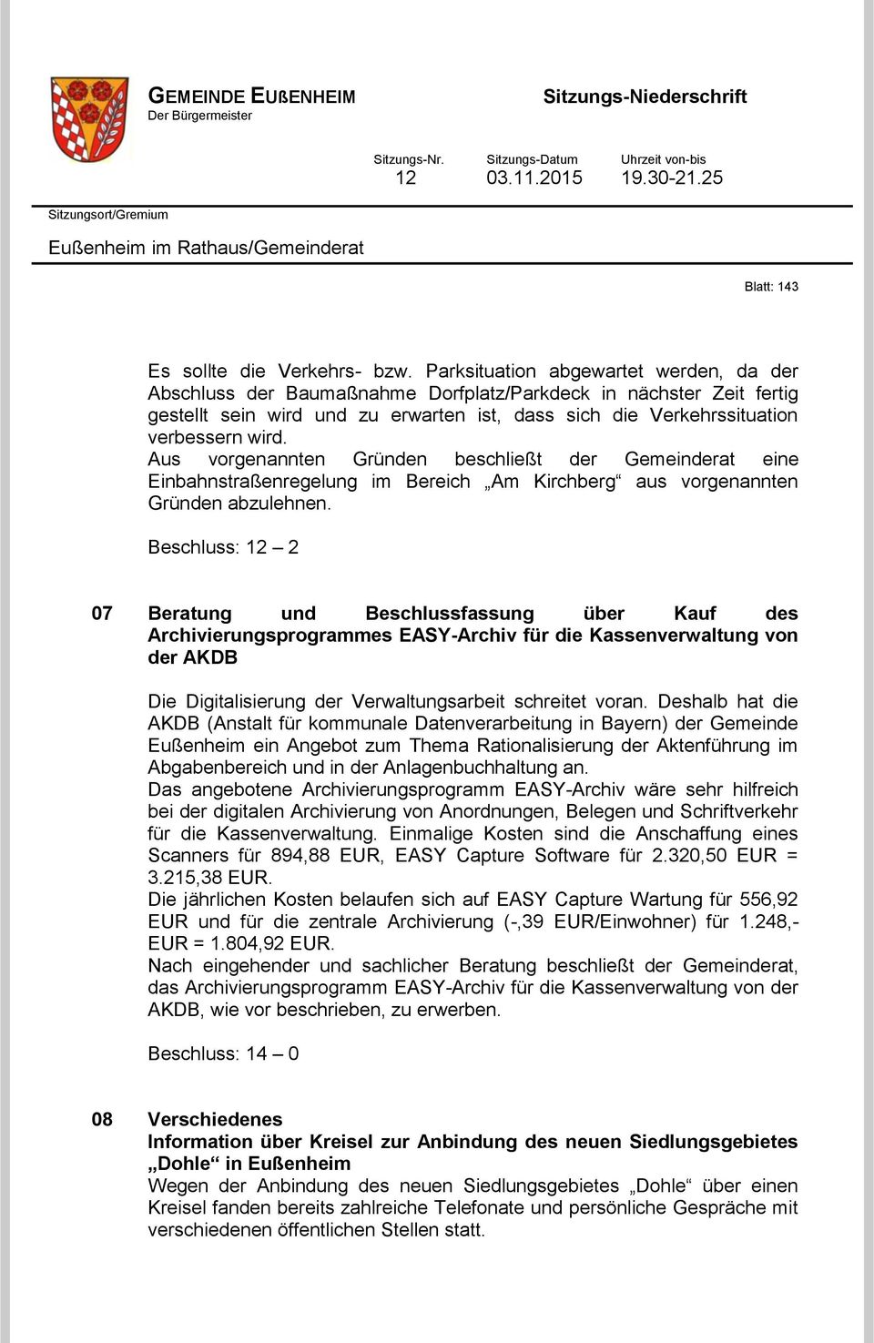 Aus vorgenannten Gründen beschließt der Gemeinderat eine Einbahnstraßenregelung im Bereich Am Kirchberg aus vorgenannten Gründen abzulehnen.