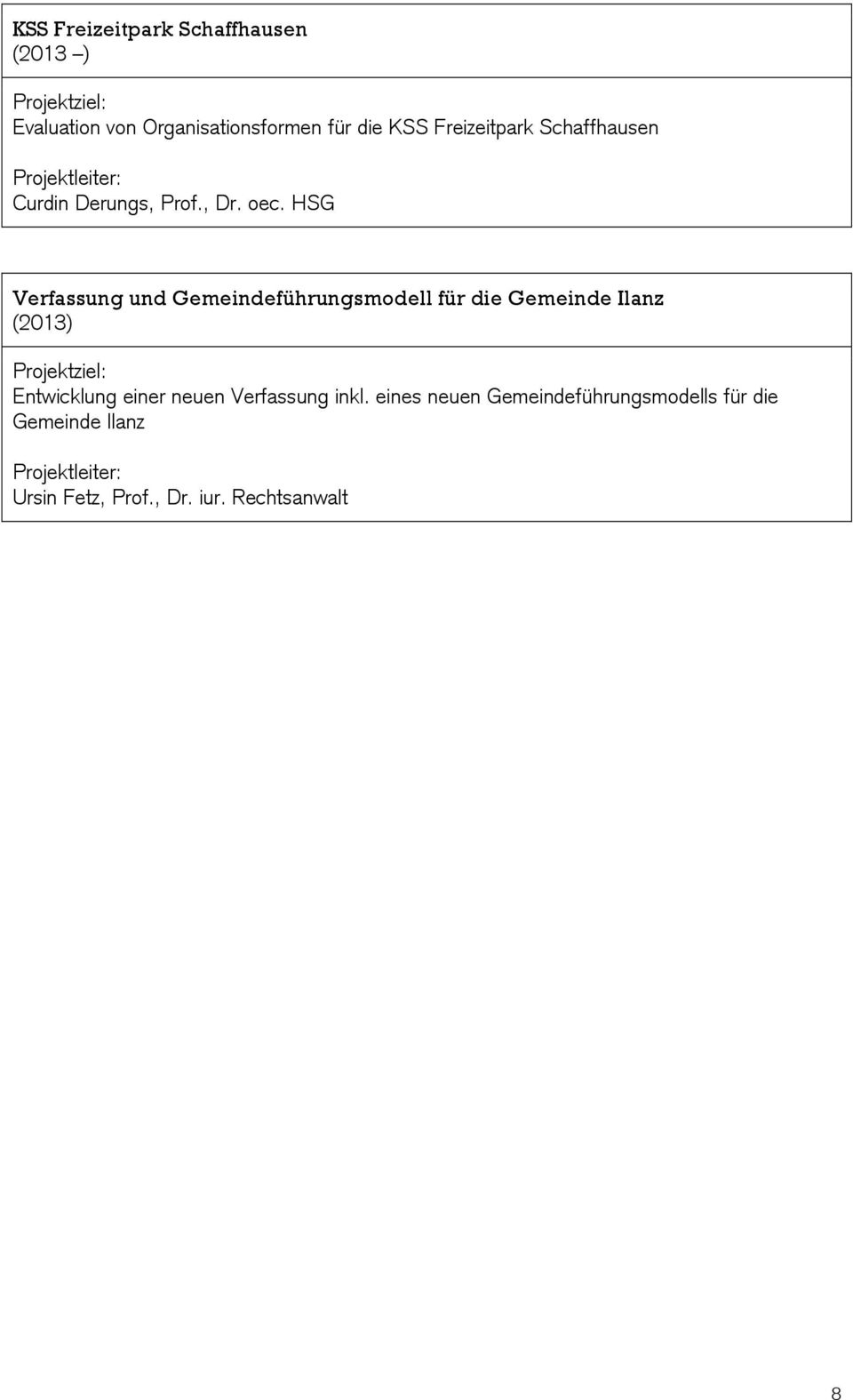 HSG Verfassung und Gemeindeführungsmodell für die Gemeinde Ilanz (2013) Projektziel: Entwicklung einer