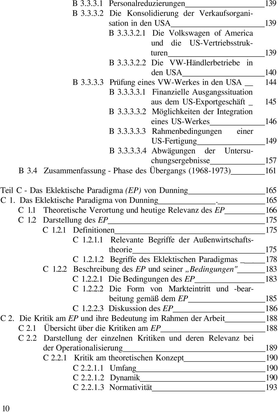 3.3.3.4 Abwägungen der Untersuchungsergebnisse 157 B 3.4 Zusammenfassung - Phase des Übergangs (1968-1973) 161 Teil C - Das Eklektische Paradigma (EP) von Dunning 165 C 1.
