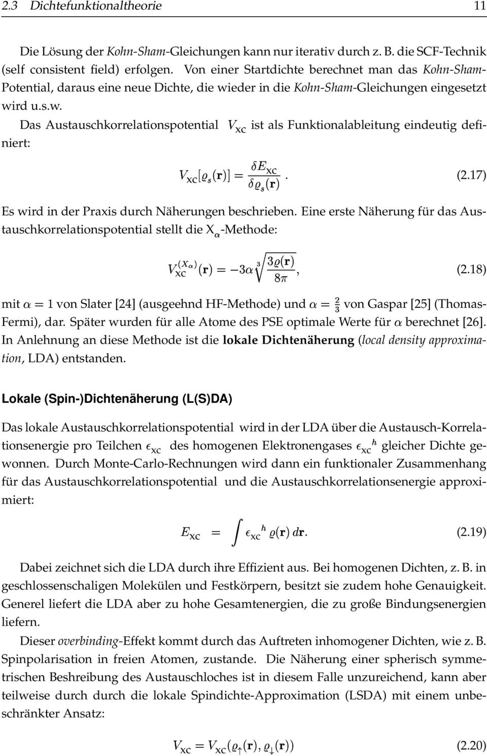 17) Es wird in der Praxis durch Näherungen beschrieben. Eine erste Näherung für das Austauschkorrelationspotential stellt die X8 -Methode: xc % ' von Slater [24] (ausgeehnd HF-Methode) und (2.