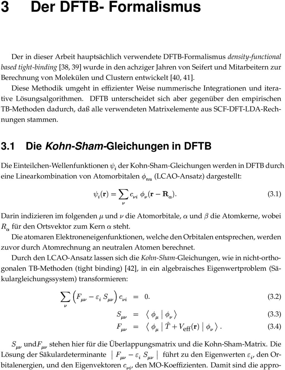 DFTB unterscheidet sich aber gegenüber den empirischen TB-Methoden dadurch, daß alle verwendeten Matrixelemente aus SCF-DFT-LDA-Rechnungen stammen. 3.