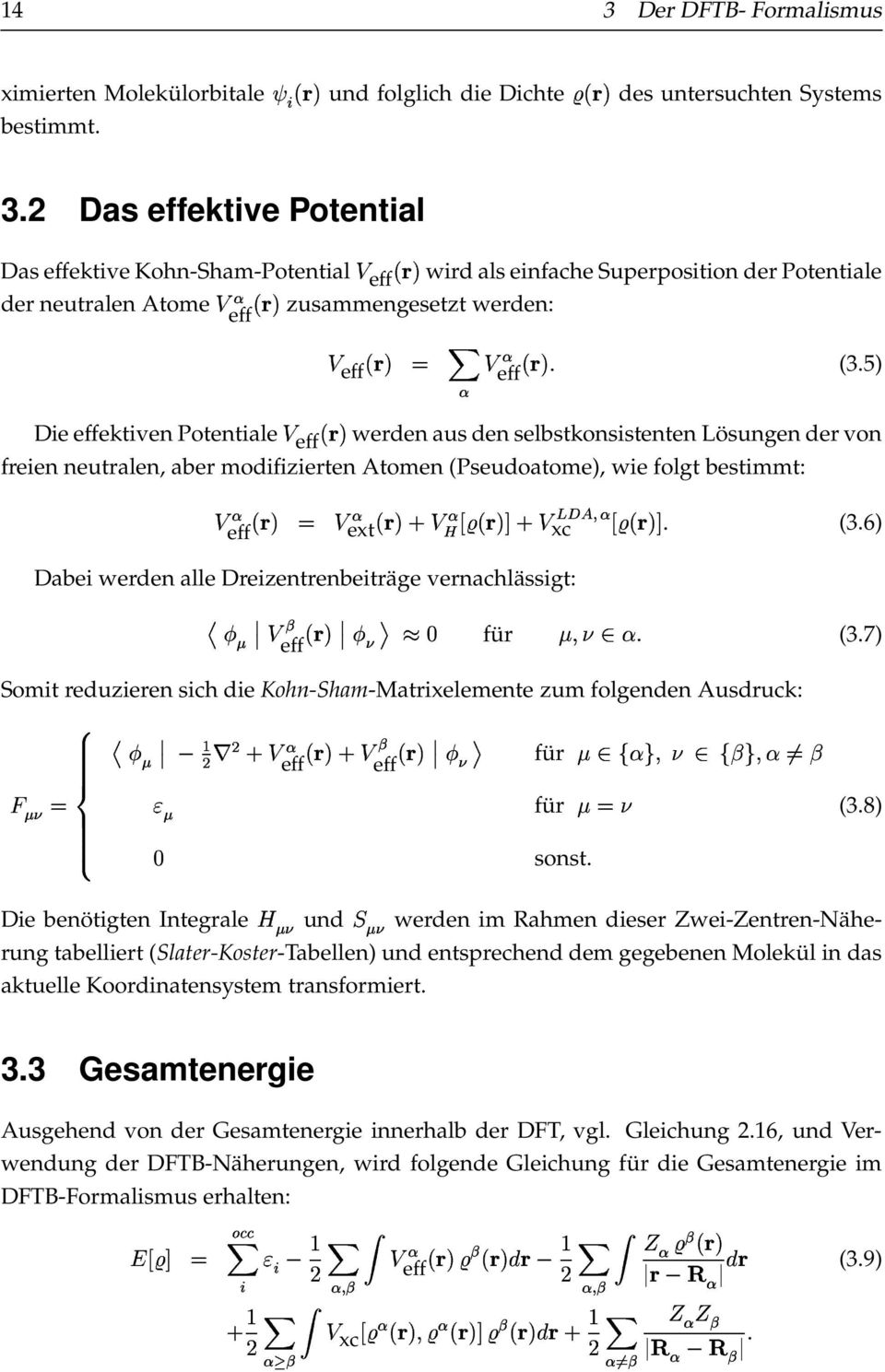 Dreizentrenbeiträge vernachlässigt: 2 ; eff 8 xc (3.6) für (3.7) Somit reduzieren sich die Kohn-Sham-Matrixelemente zum folgenden Ausdruck: 2 2 % ) 1 8 1 ; eff eff für 2 für sonst.