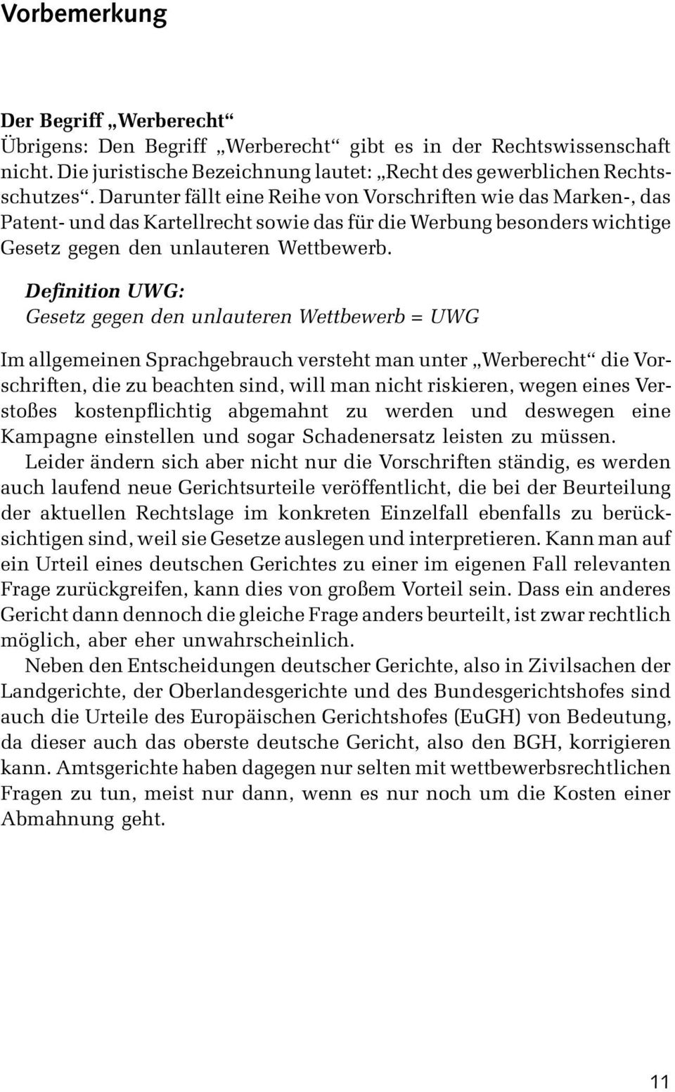 Definition UWG: Gesetz gegen den unlauteren Wettbewerb = UWG Im allgemeinen Sprachgebrauch versteht man unter Werberecht die Vorschriften, die zu beachten sind, will man nicht riskieren, wegen eines