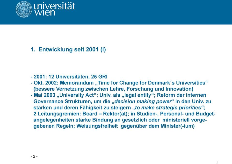 Univ. als legal entity ; Reform der internen Governance Strukturen, um die decision making power in den Univ.