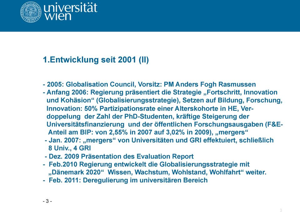 Universitätsfinanzierung und der öffentlichen Forschungsausgaben (F&E- Anteil am BIP: von 2,55% in 2007 auf 3,02% in 2009), mergers - Jan.