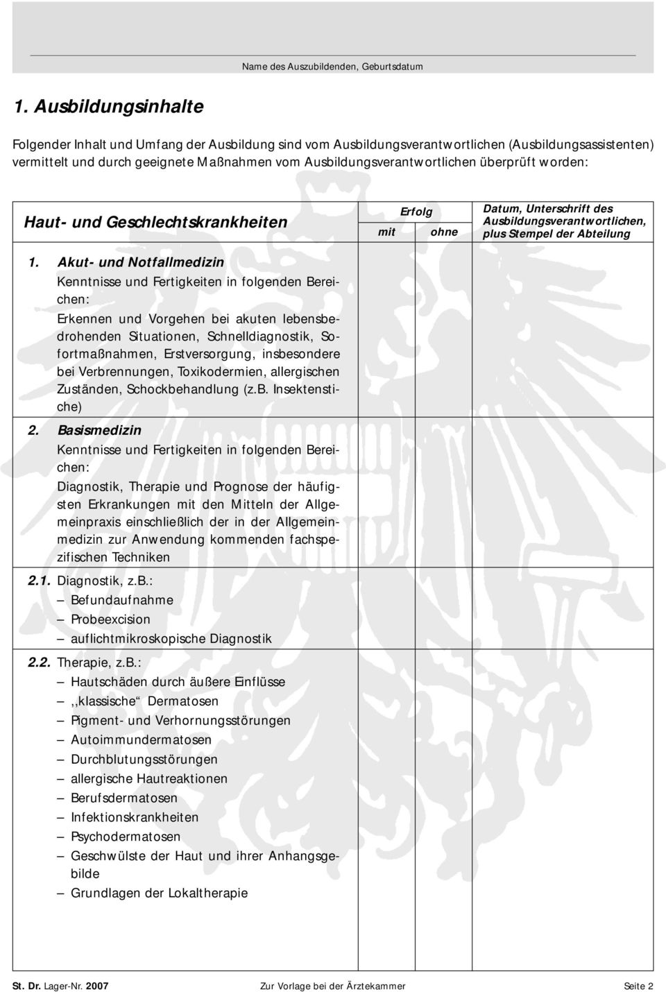 Akut- und Notfallmedizin Kenntnisse und Fertigkeiten in folgenden Bereichen: Erkennen und Vorgehen bei akuten lebensbedrohenden Situationen, Schnelldiagnostik, Sofortmaßnahmen, Erstversorgung,