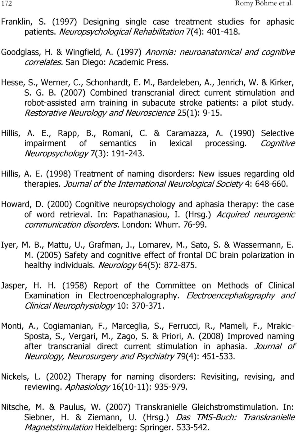 rdeleben, A., Jenrich, W. & Kirker, S. G. B. (2007) Combined transcranial direct current stimulation and robot-assisted arm training in subacute stroke patients: a pilot study.