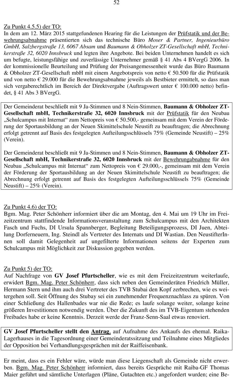 und Baumann & Obholzer ZT-Gesellschaft mbh, Technikerstraße 32, 6020 Innsbruck und legten ihre Angebote.