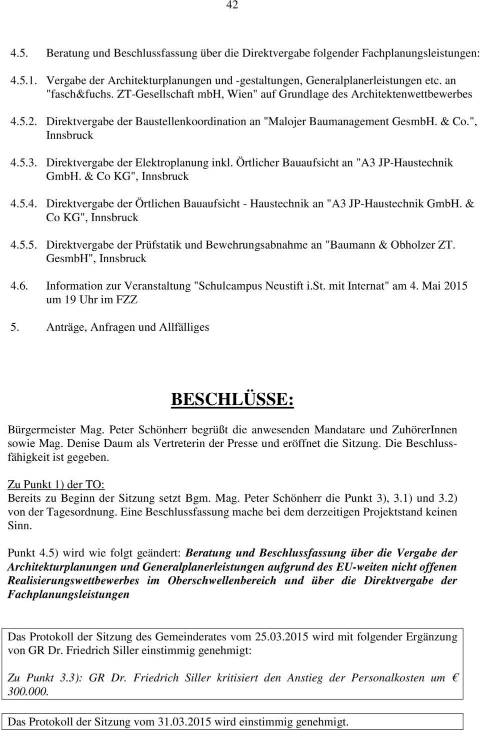 Direktvergabe der Elektroplanung inkl. Örtlicher Bauaufsicht an "A3 JP-Haustechnik GmbH. & Co KG", Innsbruck 4.5.4. Direktvergabe der Örtlichen Bauaufsicht - Haustechnik an "A3 JP-Haustechnik GmbH.