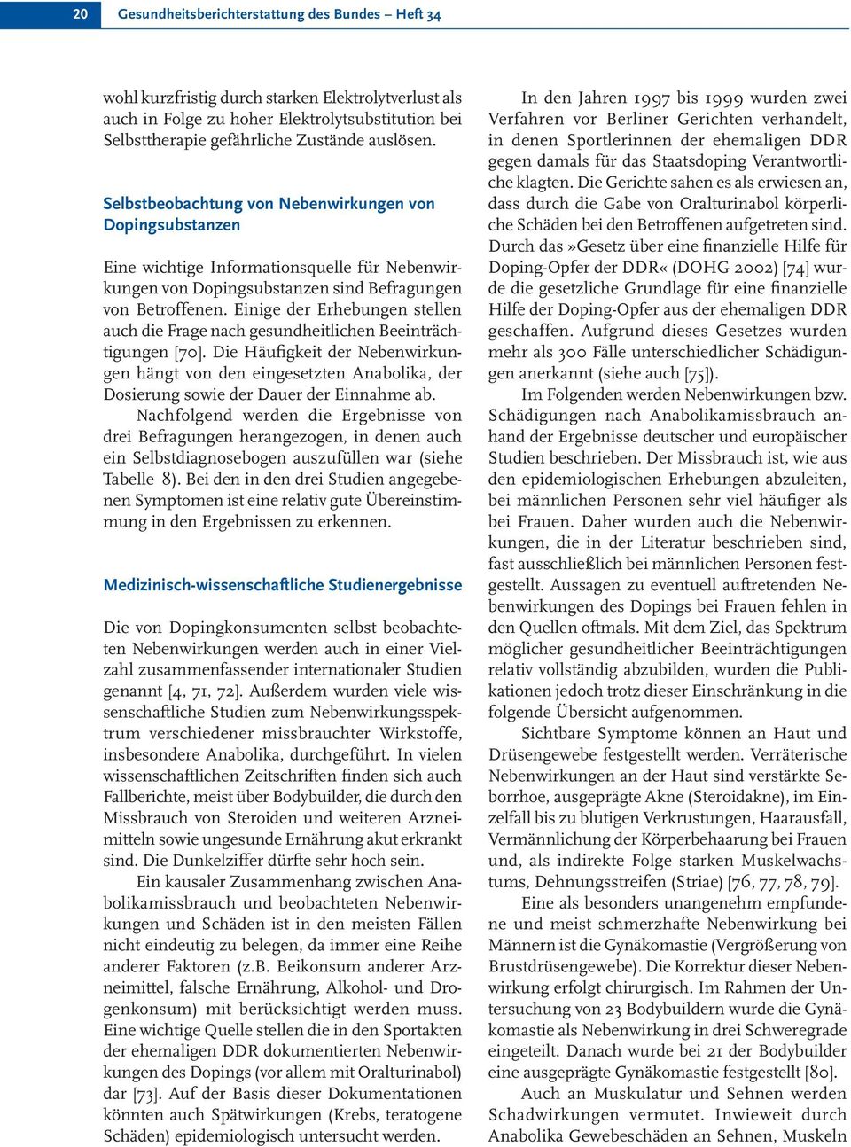 Einige der Erhebungen stellen auch die Frage nach gesundheitlichen Beeinträchtigungen [70].