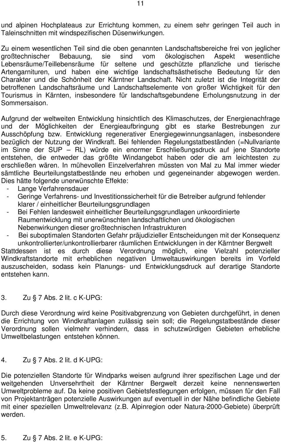 seltene und geschützte pflanzliche und tierische Artengarnituren, und haben eine wichtige landschaftsästhetische Bedeutung für den Charakter und die Schönheit der Kärntner Landschaft.