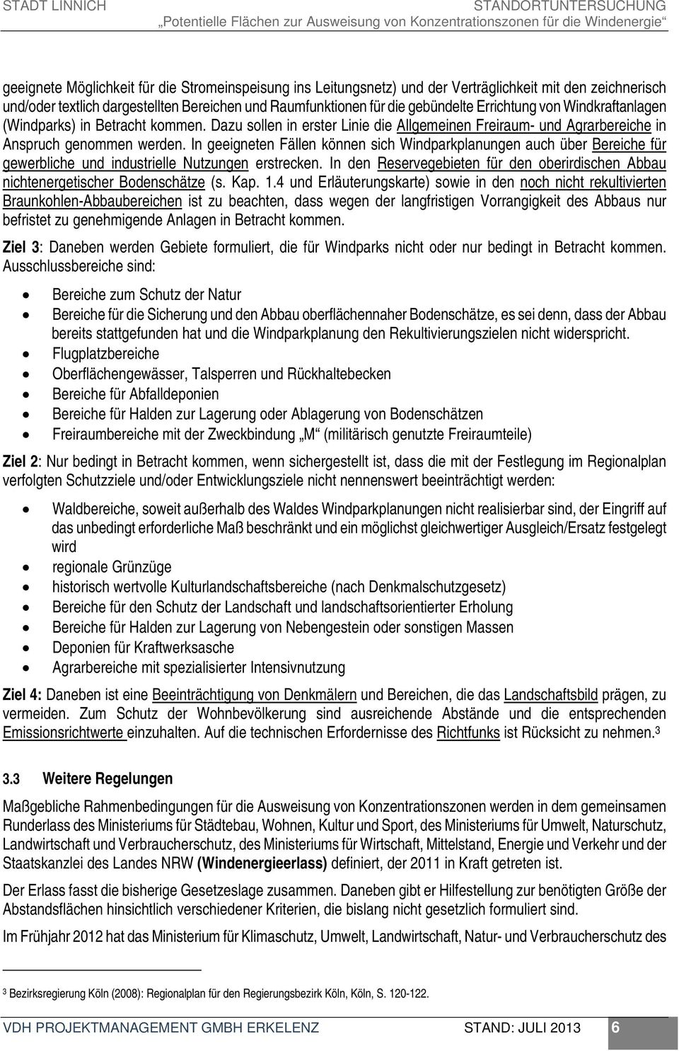 In geeigneten Fällen können sich Windparkplanungen auch über Bereiche für gewerbliche und industrielle Nutzungen erstrecken.